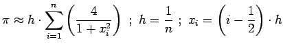$\displaystyle \pi \approx h \cdot \sum\limits_{i=1}^{n}\left(\frac{4}{1+x_i^2}\right)\ ;\
h = \frac{1}{n}\ ;\
x_i = \left( i - \frac{1}{2}\right)\cdot h$